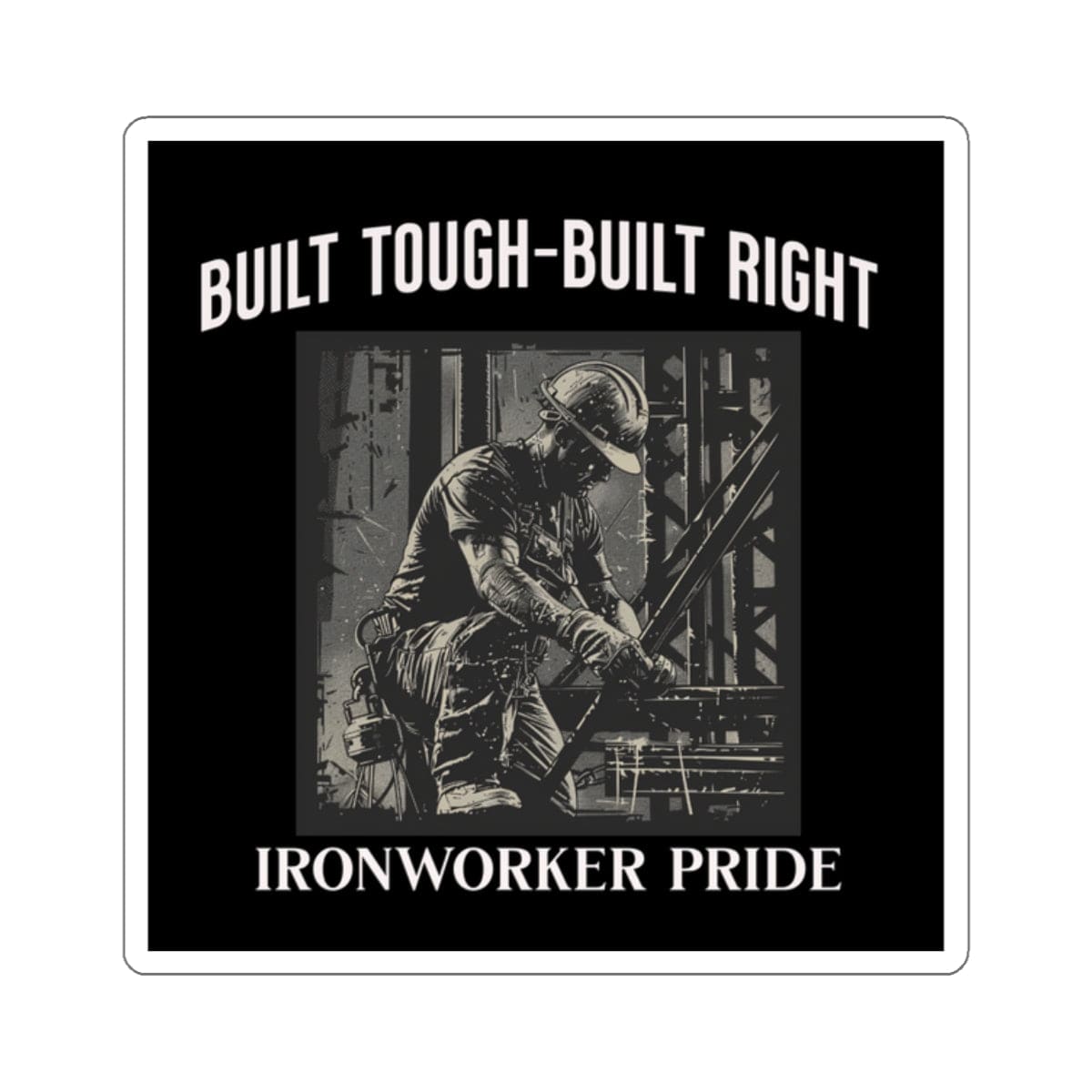 Printify Stickers 2" × 2" / White Built Tough-Built Right Ironworker Pride Sticker