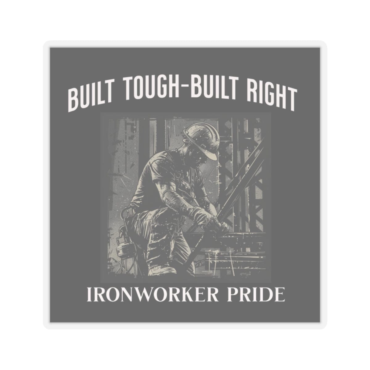 Printify Stickers 2" × 2" / Transparent Built Tough-Built Right Ironworker Pride Sticker