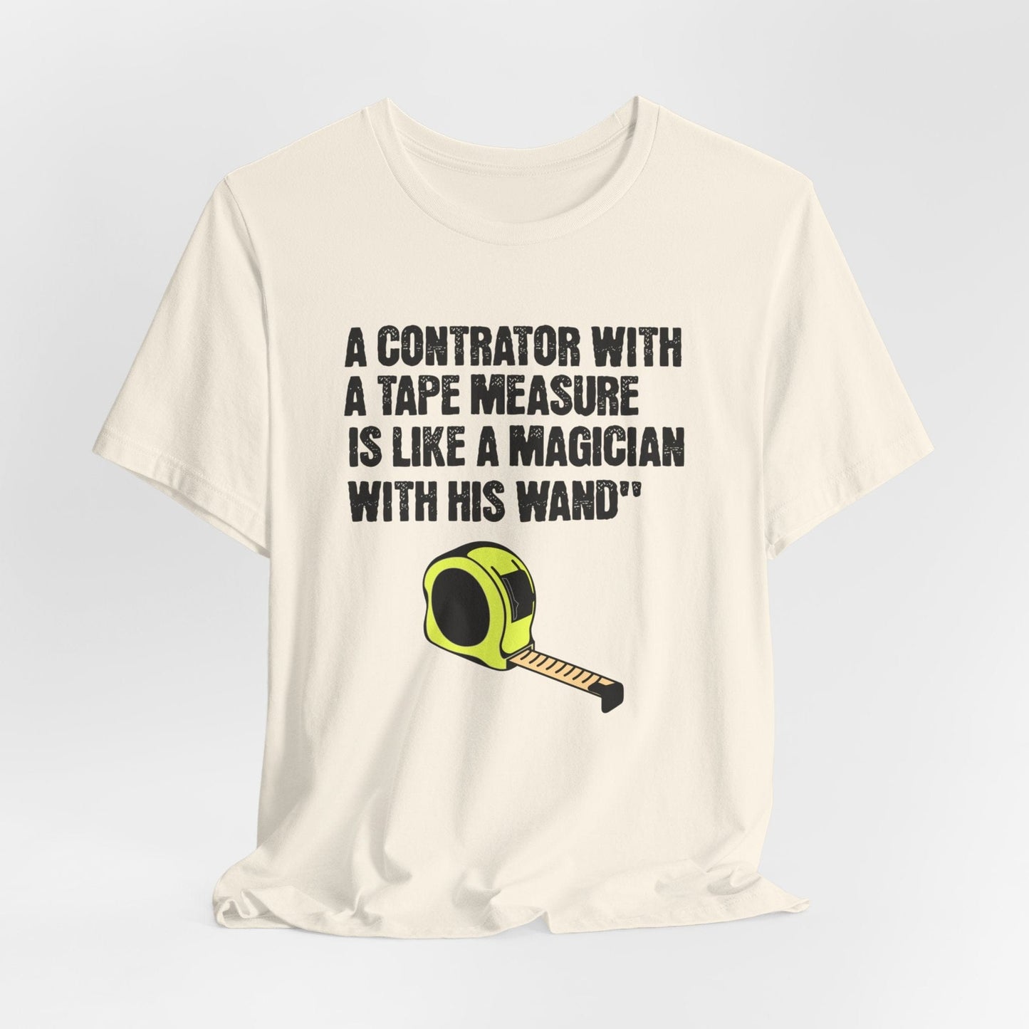 Printify T-Shirt Natural / S A Contractor with a Tape Measure - Is Like....Tee