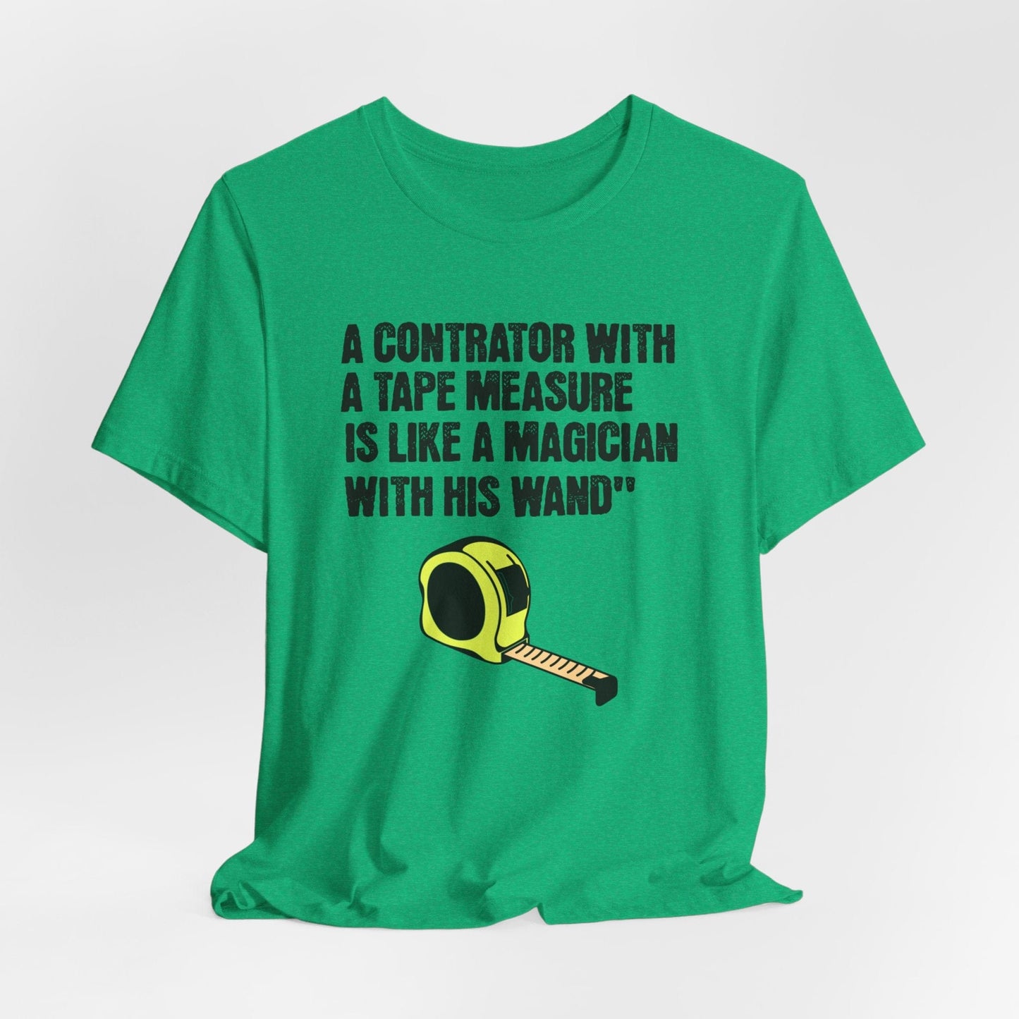 Printify T-Shirt Heather Kelly / S A Contractor with a Tape Measure - Is Like....Tee