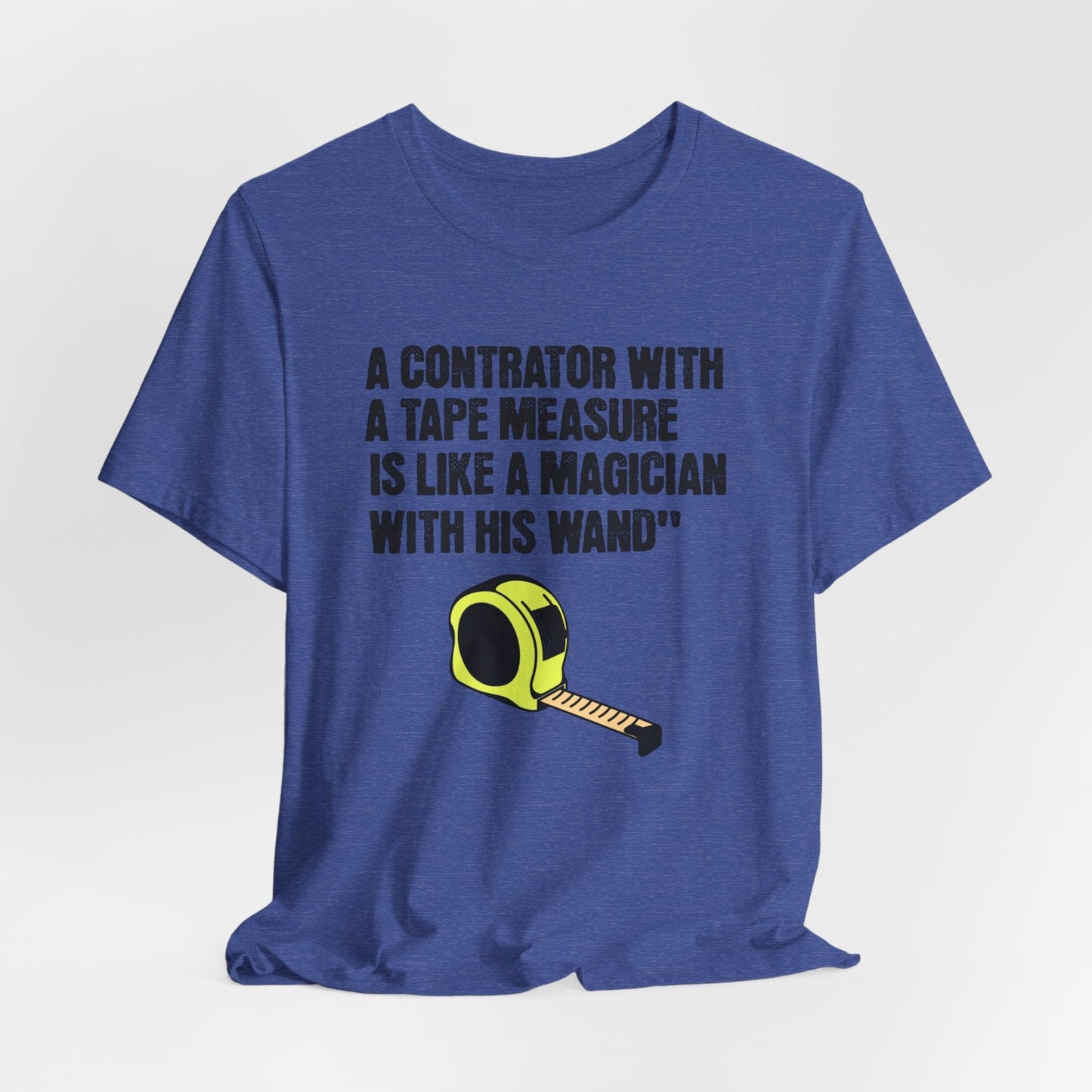 Printify T-Shirt Heather True Royal / S A Contractor with a Tape Measure - Is Like....Tee