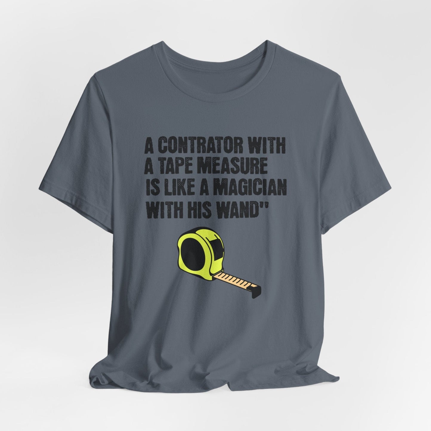 Printify T-Shirt Steel Blue / S A Contractor with a Tape Measure - Is Like....Tee