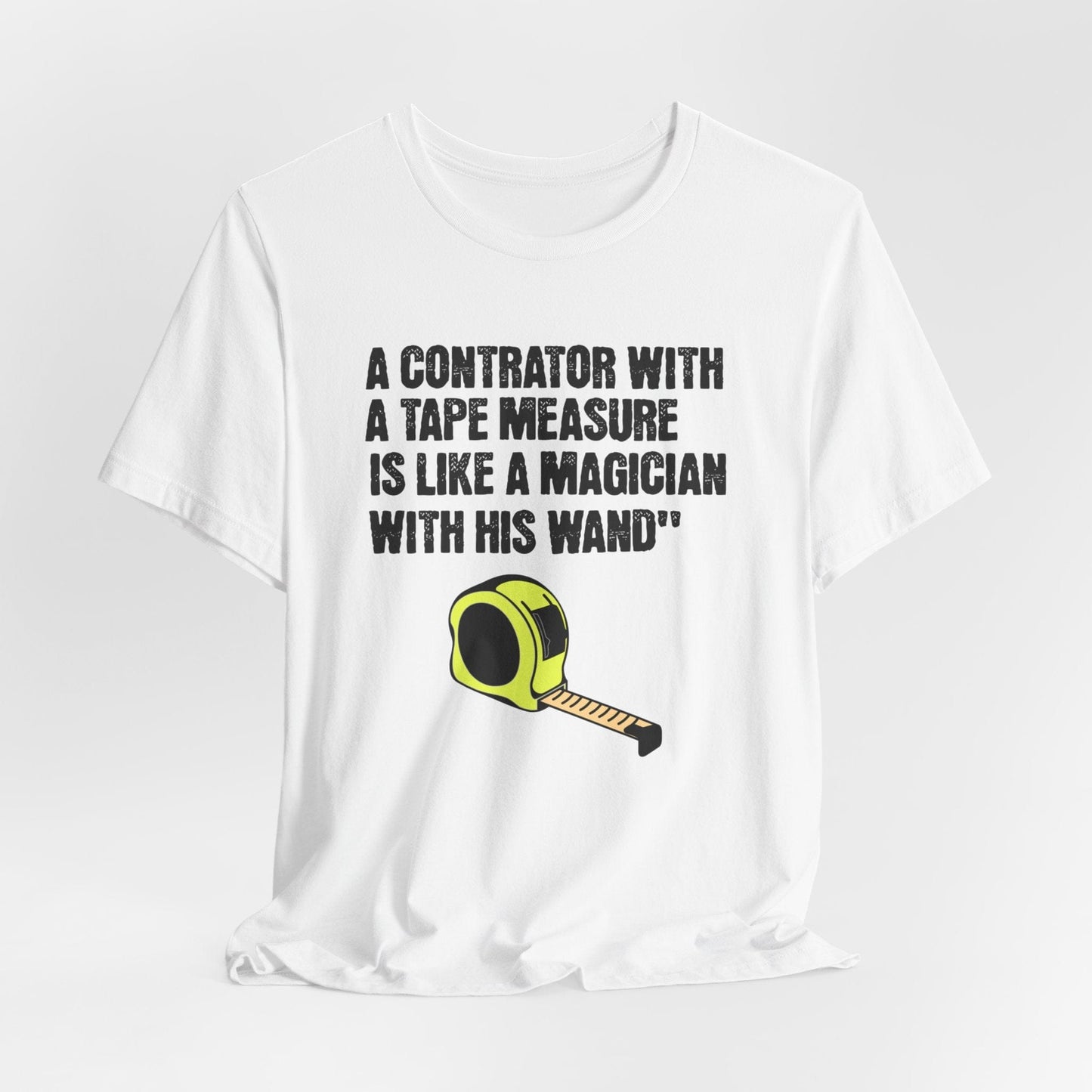 Printify T-Shirt White / S A Contractor with a Tape Measure - Is Like....Tee