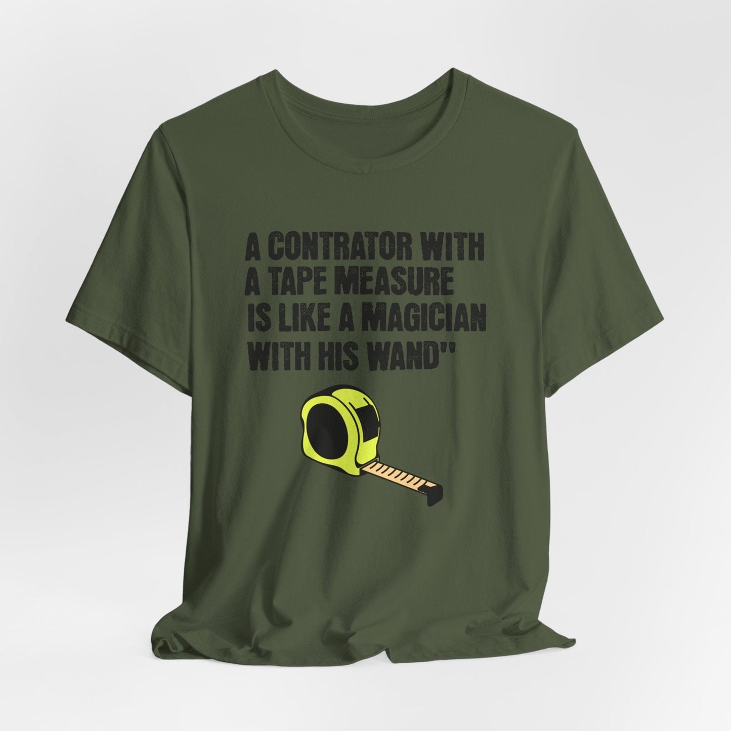 Printify T-Shirt Military Green / S A Contractor with a Tape Measure - Is Like....Tee