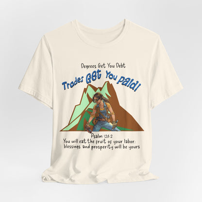 Printify T-Shirt Natural / S College Gets You Debt - Trades Get You Paid PSALM 128:2 Tee