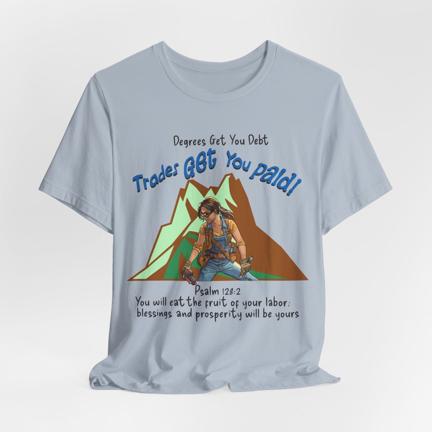 Printify T-Shirt Light Blue / S College Gets You Debt - Trades Get You Paid PSALM 128:2 Tee