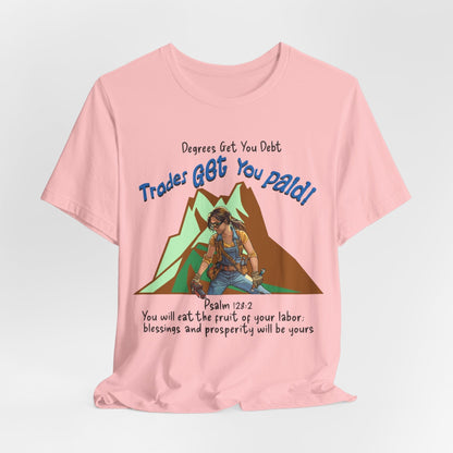 Printify T-Shirt Pink / S College Gets You Debt - Trades Get You Paid PSALM 128:2 Tee