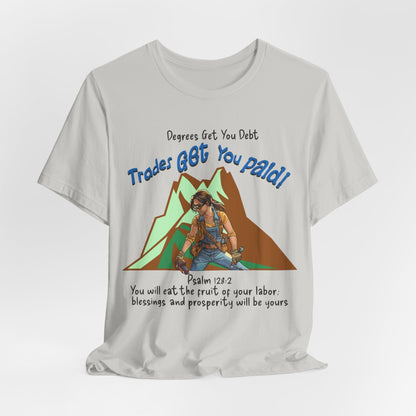 Printify T-Shirt Silver / S College Gets You Debt - Trades Get You Paid PSALM 128:2 Tee