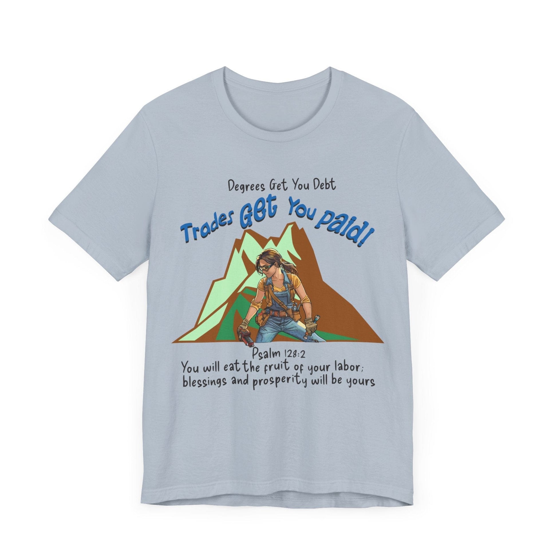 Printify T-Shirt College Gets You Debt - Trades Get You Paid PSALM 128:2 Tee