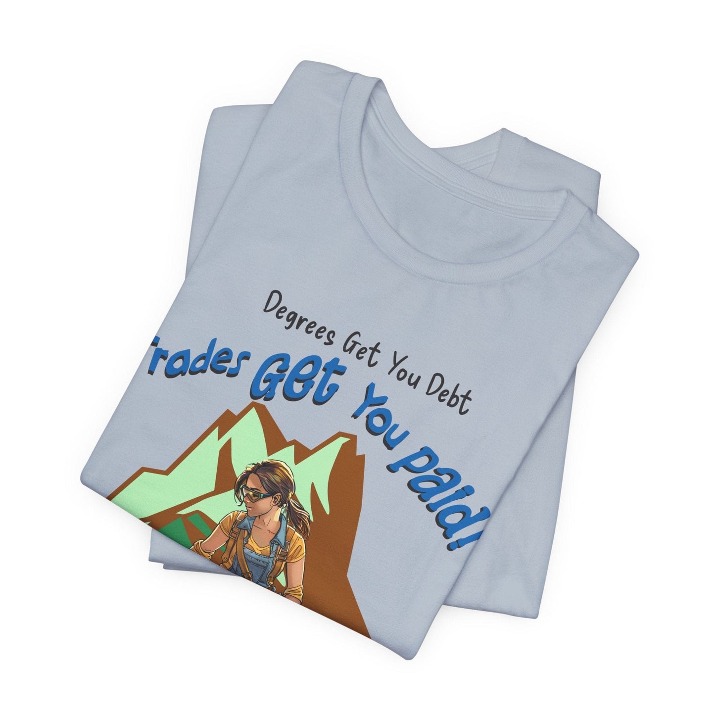 Printify T-Shirt College Gets You Debt - Trades Get You Paid PSALM 128:2 Tee