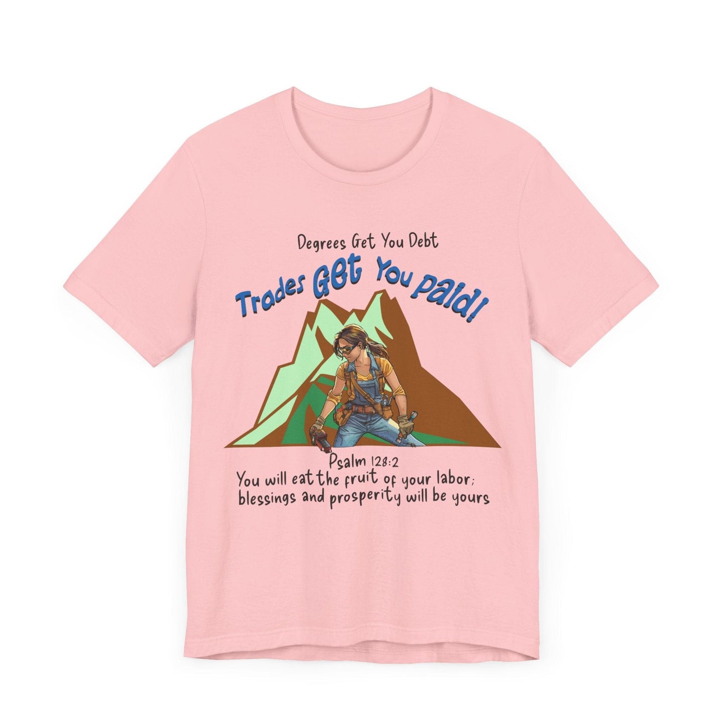 Printify T-Shirt College Gets You Debt - Trades Get You Paid PSALM 128:2 Tee