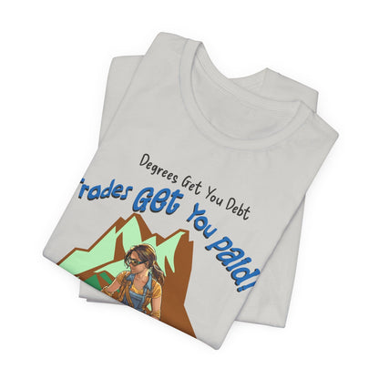 Printify T-Shirt College Gets You Debt - Trades Get You Paid PSALM 128:2 Tee