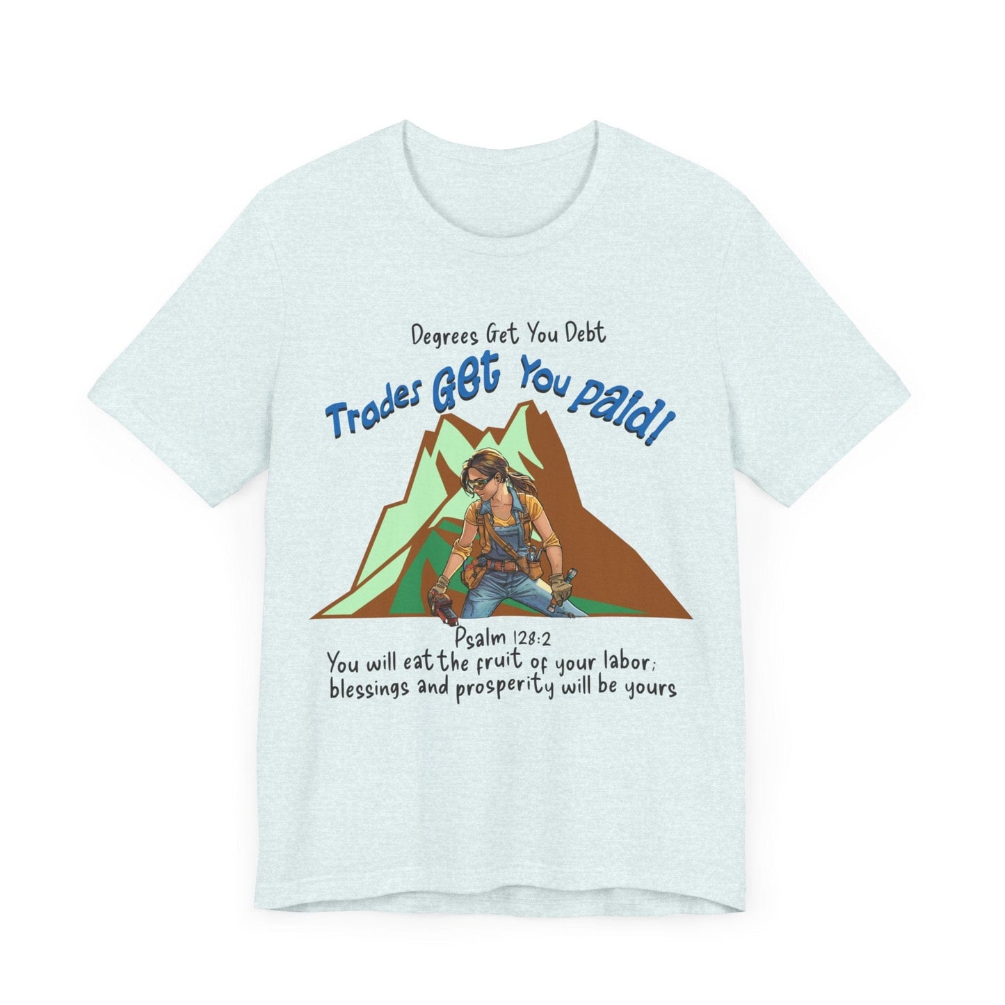 Printify T-Shirt College Gets You Debt - Trades Get You Paid PSALM 128:2 Tee