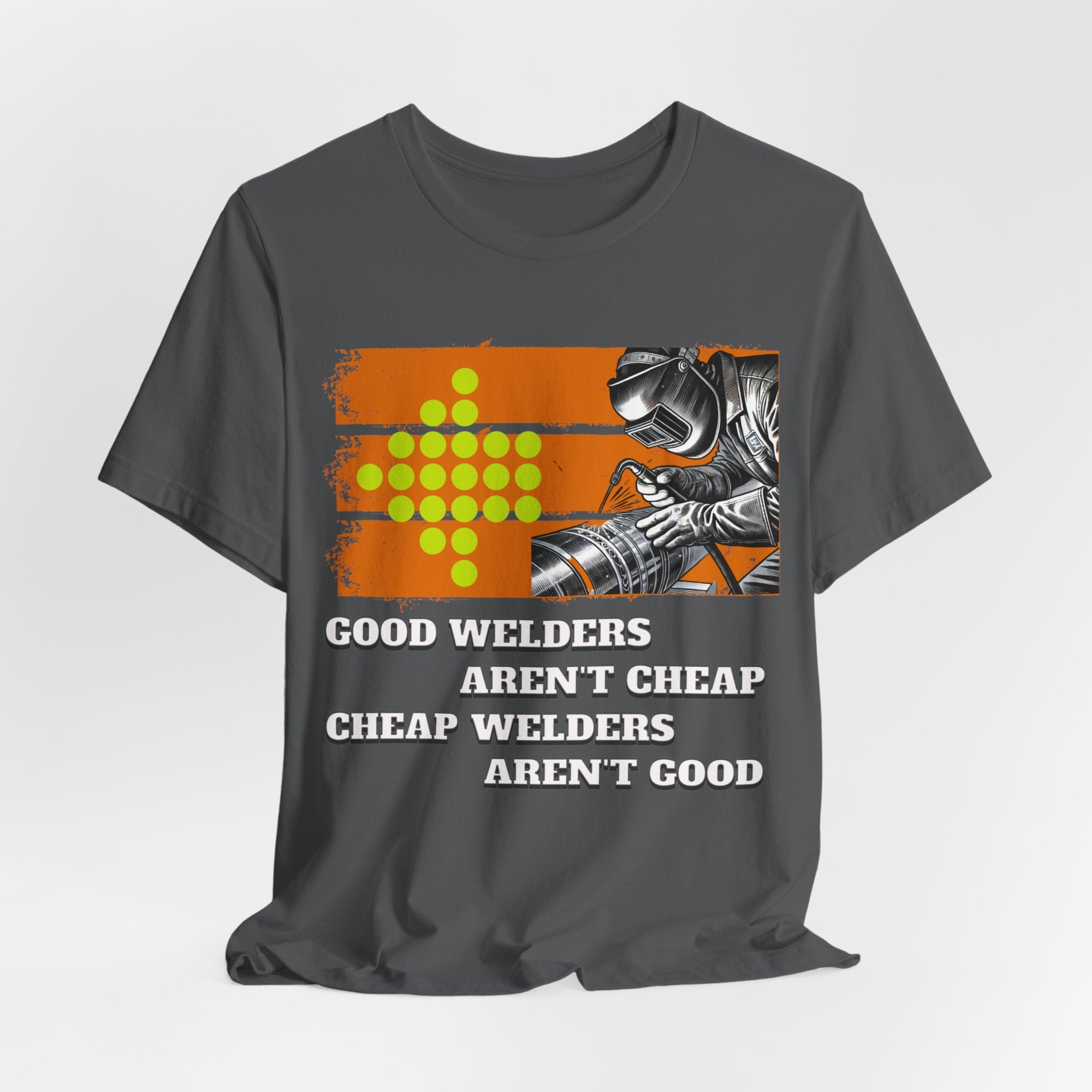 Printify T-Shirt Asphalt / S Good welders aren't cheap