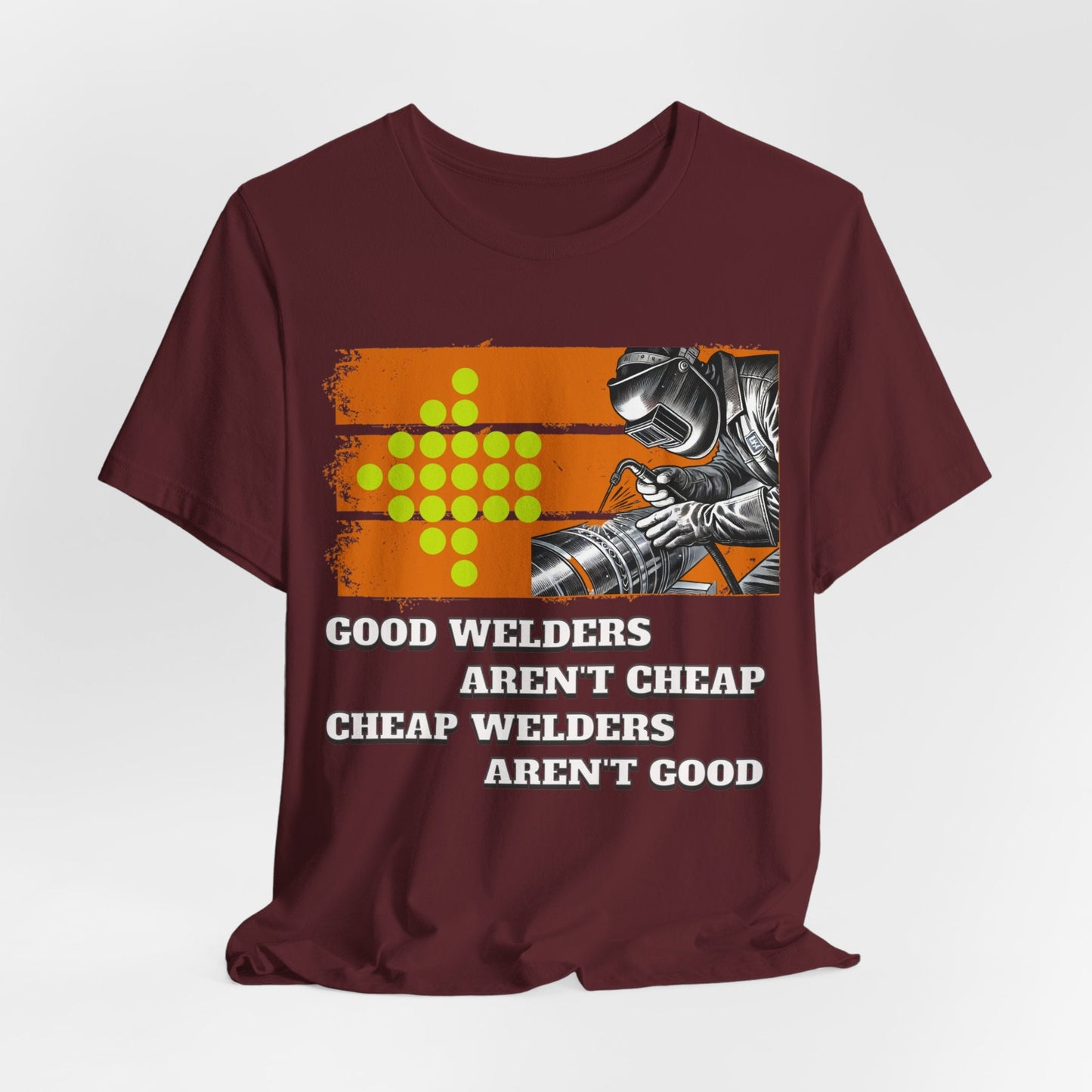 Printify T-Shirt Maroon / S Good welders aren't cheap