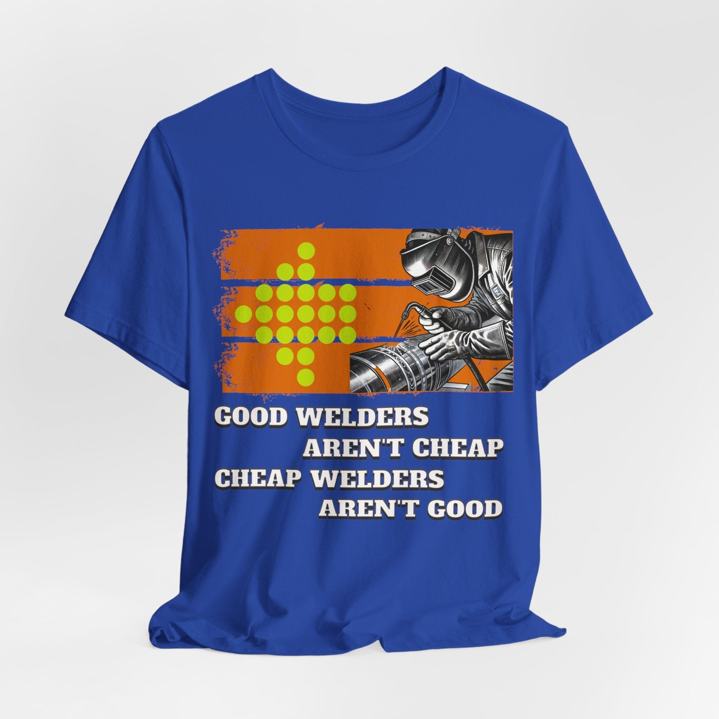 Printify T-Shirt True Royal / S Good welders aren't cheap