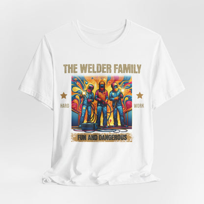 Printify T-Shirt White / S The Welder Family...Fun & Dangerous Tee