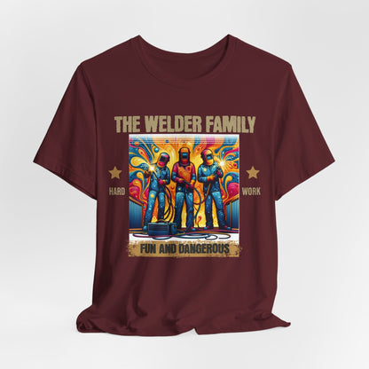 Printify T-Shirt Maroon / S The Welder Family...Fun & Dangerous Tee