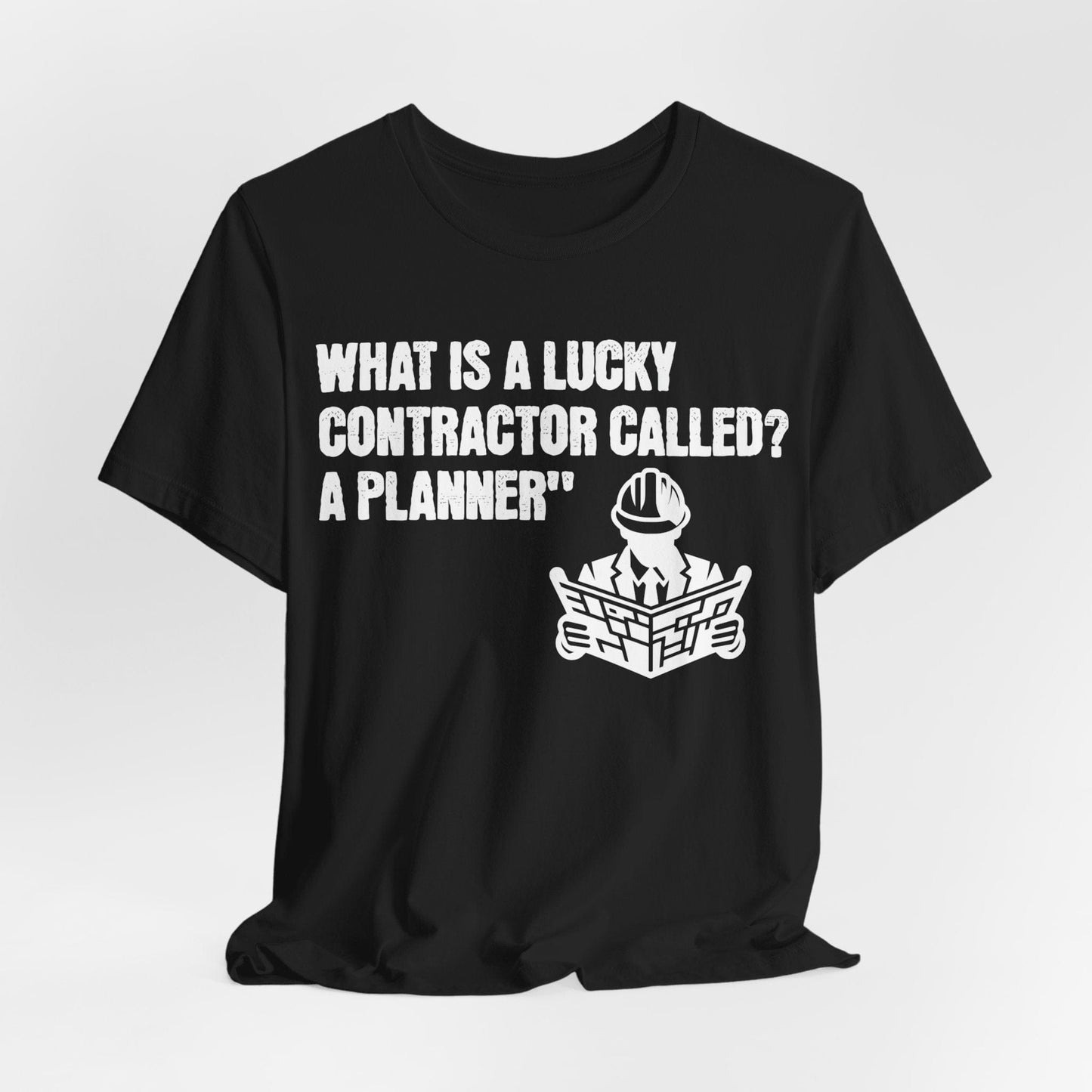 Printify T-Shirt Black / S What is a Lucky Contractor Called - A Planner... Tee