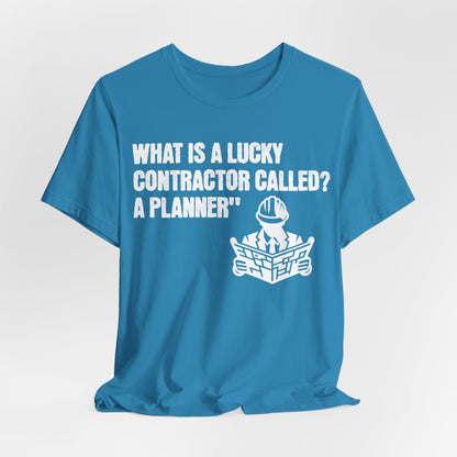 Printify T-Shirt Aqua / S What is a Lucky Contractor Called - A Planner... Tee