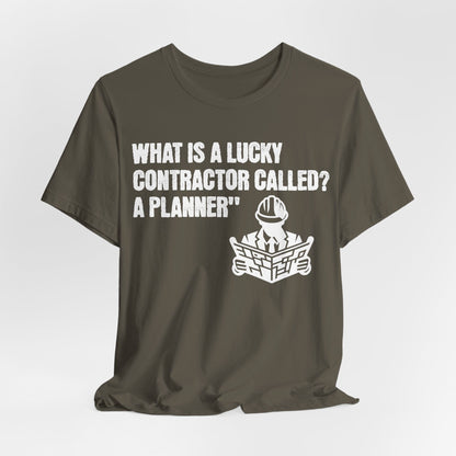 Printify T-Shirt Army / S What is a Lucky Contractor Called - A Planner... Tee