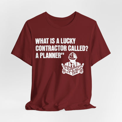 Printify T-Shirt Cardinal / S What is a Lucky Contractor Called - A Planner... Tee