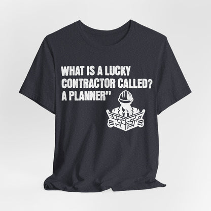 Printify T-Shirt Heather Navy / S What is a Lucky Contractor Called - A Planner... Tee