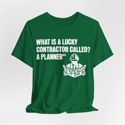 Printify T-Shirt Kelly / S What is a Lucky Contractor Called - A Planner... Tee