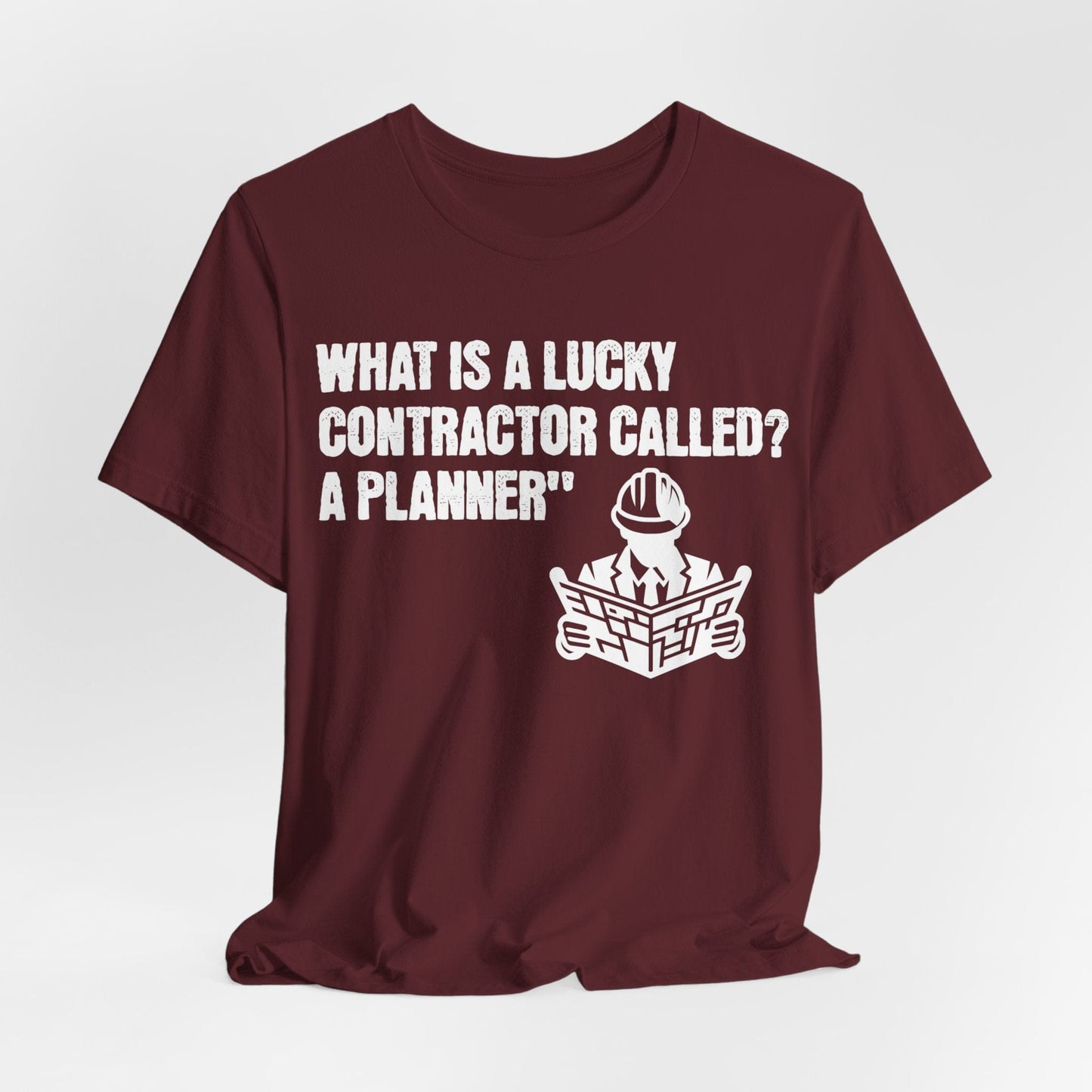 Printify T-Shirt Maroon / S What is a Lucky Contractor Called - A Planner... Tee