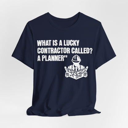 Printify T-Shirt Navy / S What is a Lucky Contractor Called - A Planner... Tee