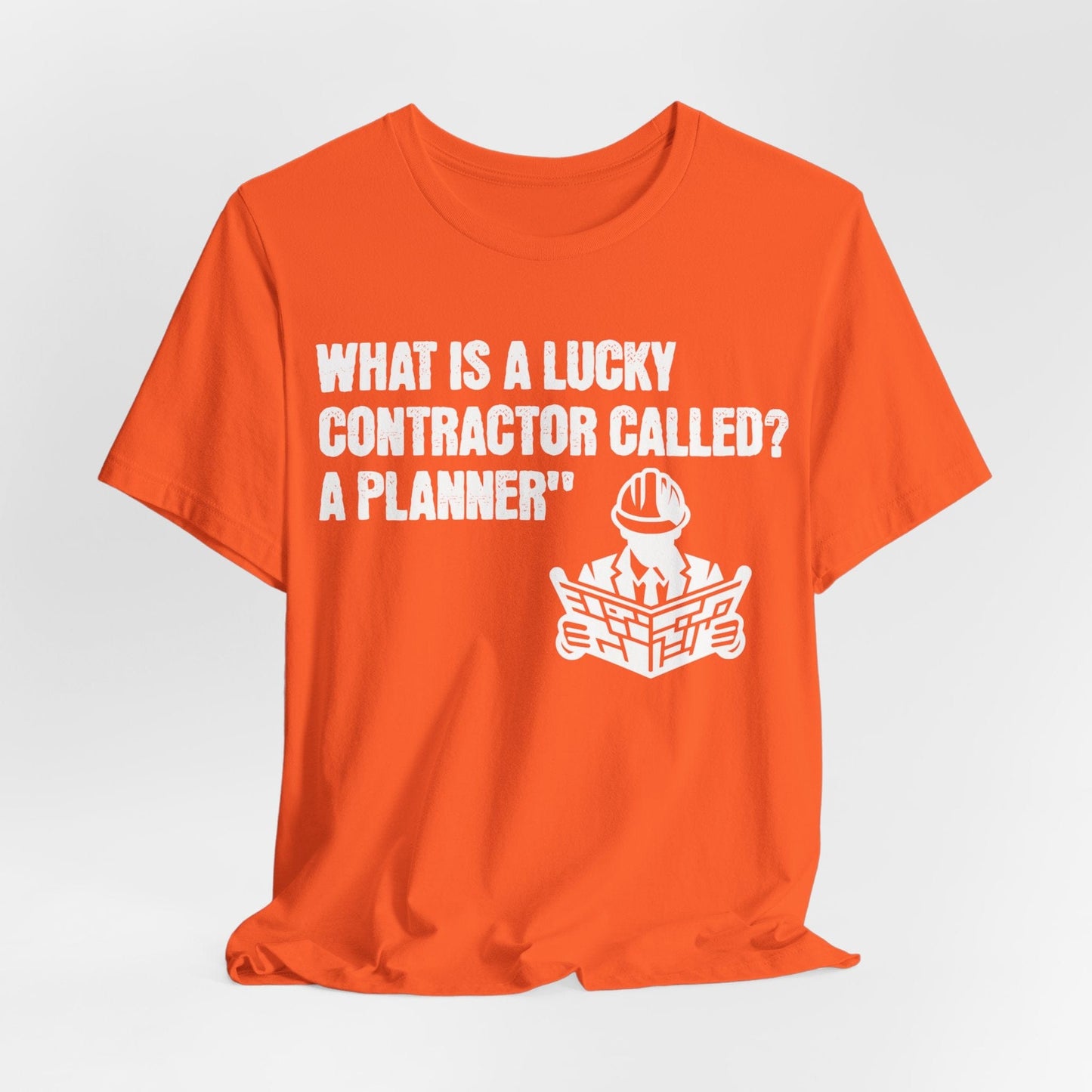 Printify T-Shirt Orange / S What is a Lucky Contractor Called - A Planner... Tee