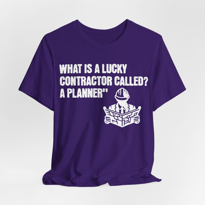 Printify T-Shirt Team Purple / S What is a Lucky Contractor Called - A Planner... Tee