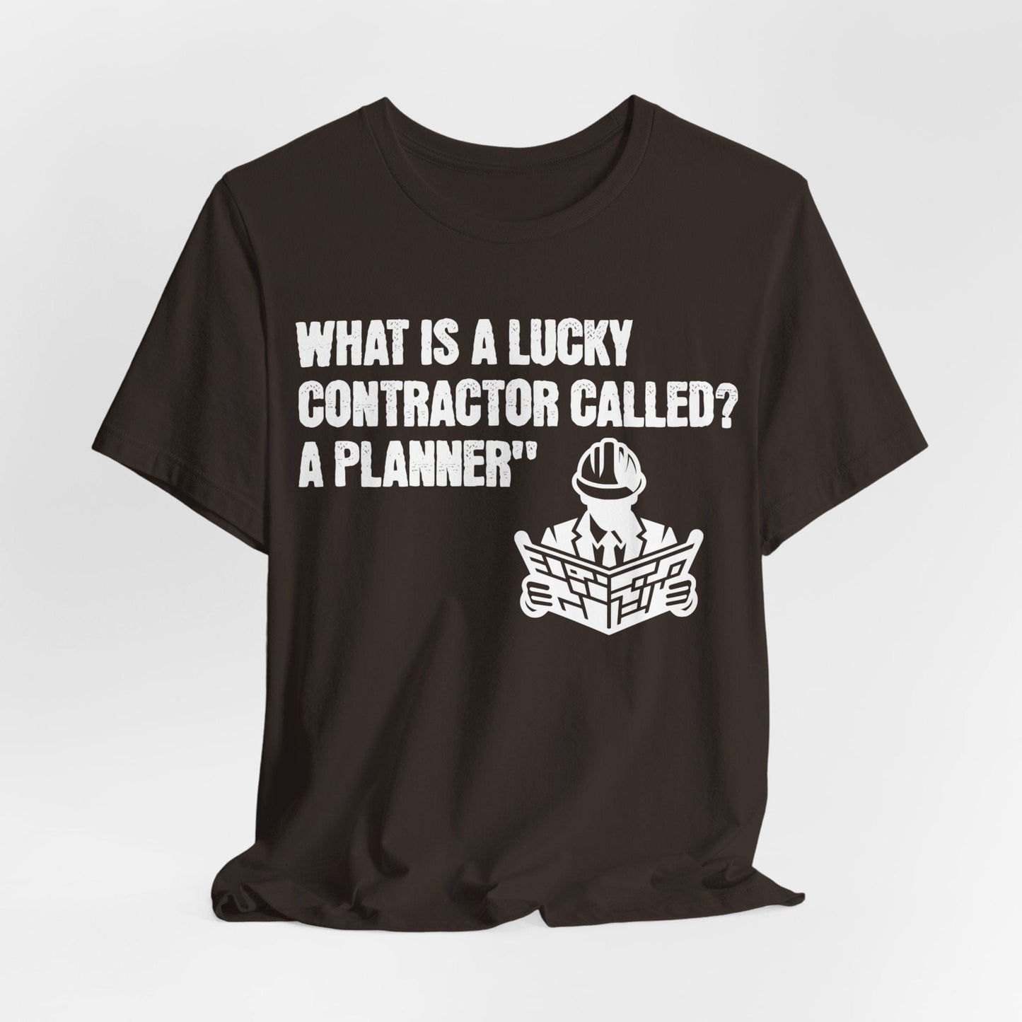 Printify T-Shirt Brown / S What is a Lucky Contractor Called - A Planner... Tee