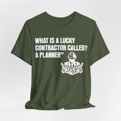 Printify T-Shirt Military Green / S What is a Lucky Contractor Called - A Planner... Tee