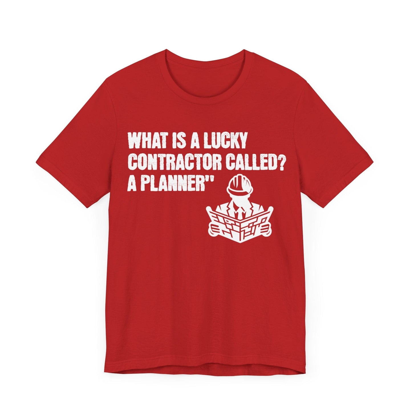 Printify T-Shirt What is a Lucky Contractor Called - A Planner... Tee