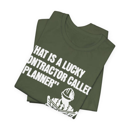 Printify T-Shirt What is a Lucky Contractor Called - A Planner... Tee